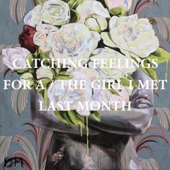 Catching Feelings For A / The Girl I Met Last Month (Ft. Frank Ocean)