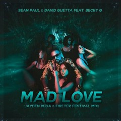 Sean Paul, David Guetta - Mad Love (Jayden Vega & Firetek Festival Mix)