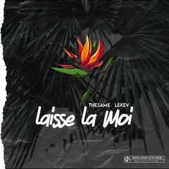 Lekev x TheSame - Laisse La Moi