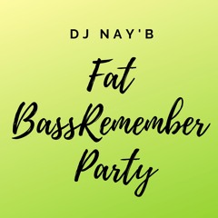 Dj Nay'B - FatBassRemember Party