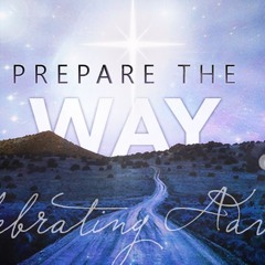 December 2nd, 2018 - Prepare The Way-Already and Not Yet sermon