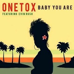 Onetox - "Baby You Are"(feat. Evin Rush)(2018)