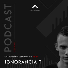 OVERDOSING SESSIONS 002 - Ignorancia T - Podcast