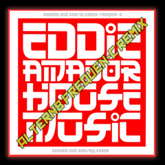 Eddie Amador - House Music (Altern8 Frequen-C Remix)