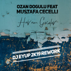 Ozan Dogulu feat. Mustafa Cecelli - Haram Geceler ( DJ Eyup 2k19 Rework )