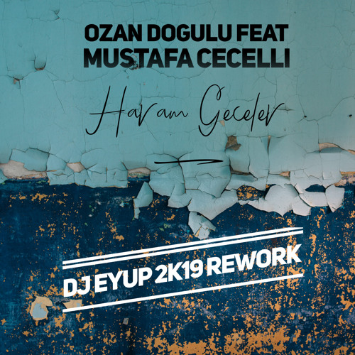 Ozan Dogulu feat. Mustafa Cecelli - Haram Geceler ( DJ Eyup 2k19 Rework )