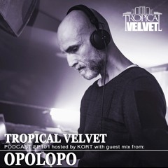 TROPICAL VELVET RADIO SHOW EP 101 HOSTED BY KORT GUEST MIX OPOLOPO