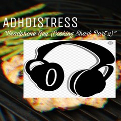 Headphone Guy (Cooking Shark Part 2) (original)
