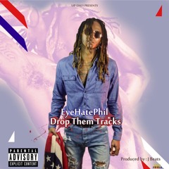@EyeHatePhil - Drop Them Tracks (Prod. By J Beats)