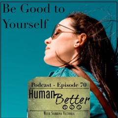 Be Good to Yourself