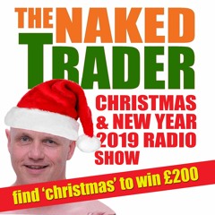 The Naked Trader Christmas / New Year 2019 Radio Show