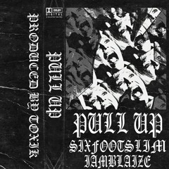 PULL UP Ft. IamBLAIZE (PROD. TOXIK)