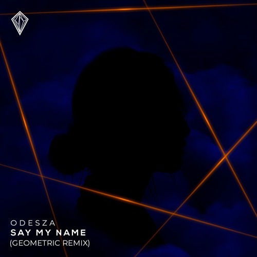 ODESZA - Say My Name (GEOMETRIC Remix)