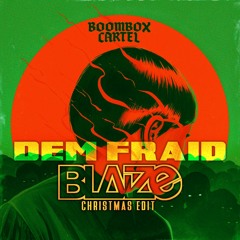 Boombox Cartel - Dem Fraid (ft. Taranchyla) [Blaize Christmas Edit]
