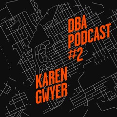 DBA PODCAST 002 - KAREN GWYER