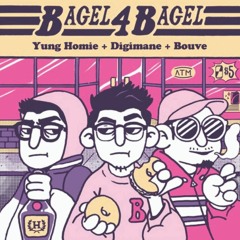 BAGEL 4 BAGEL FT. YUNG HOMIE + BOUVÉ