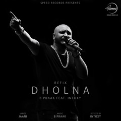 Dholna (Refix) | Intoxy |  B Praak | Jaani | Befikra Squad