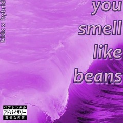 you smell like beans [feat. hybrid] [prod. breezeh]