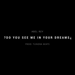 Do You See Me In Your Dreams Prod. Tundra Beats