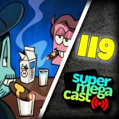SuperMegaCast - EP 119: Milk and Cigarettes