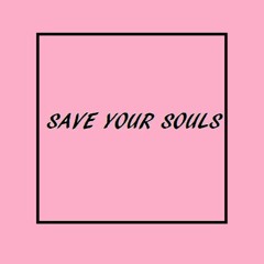 SAVE YOUR SOULS