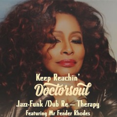 Keep Reachin' (DoctorSoul Jazz-Funk /Dub Re - Therapy)FREE download