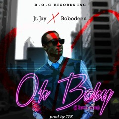 Oh Baby(I love U)- Jt.JayX Bobodeen