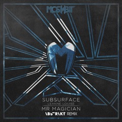 Subsurface feat. Leanne Louis - Mr. Magician (Abstrakt Remix)