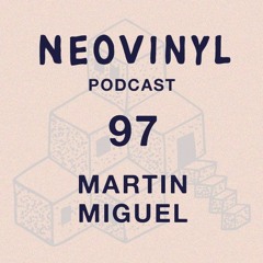 Neovinyl Podcast 97 - Martin Miguel