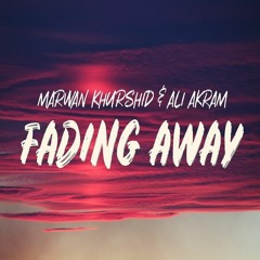 Marwan Khurshid & Ali Akram - Fading Away