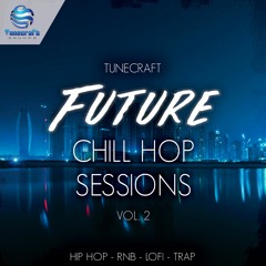 Tunecraft Future Chill Hop Sessions Vol.2 // [SERUM | MASSIVE | LOOPS | SAMPLES | CONST. KITS]