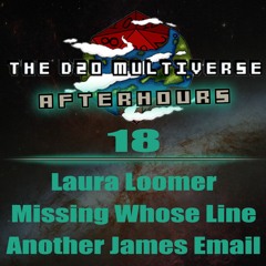 D20 Afterhours #18 - Laura Loomer, Missing Whose Line and Another James Email