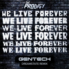 The Prodigy - We Live Forever (Gentech's Dreamstate Remix) FREE DOWNLOAD