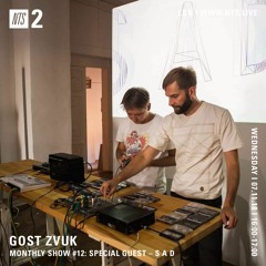 GOST ZVUK x NTS monthly show #12 w/ SAD