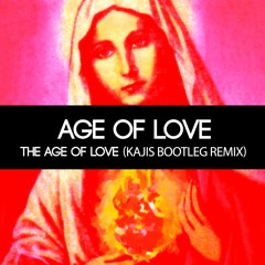 Age Of Love - The Age Of Love (Kajis Bootleg Remix)