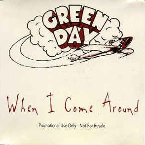 Come to me when the day. When i come around. Green Day when i come around. When im come around Green Day.