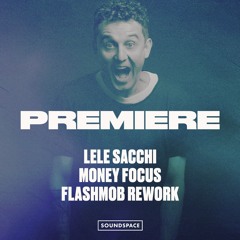 Premiere: Lele Sacchi - Money Focus (Flashmob Rework) [Flashmob]