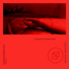 Vancouver Sleep Clinic Ft. Drew Love - Closure (hvmanonmars flip)
