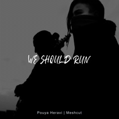 Pouya Heravi Feat. Meshcut - We Should Run