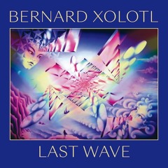 Bernard Xolotl "Last Wave" (1982) album preview. Out March 1, 2019