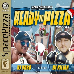 READY 2 PIZZA - DJ VARÖ VS DJ KILIAN (DECEMBER 2018)