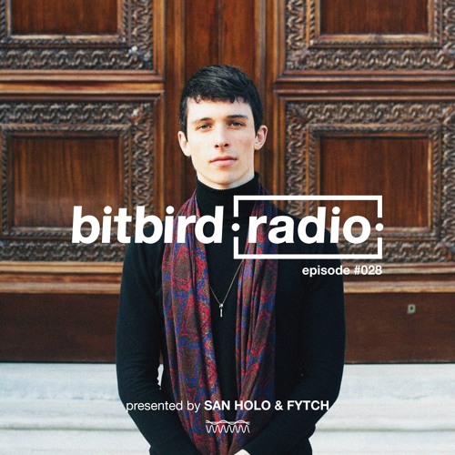 Stream San Holo presents: bitbird Radio #028 w/ Fytch by bitbird radio ...