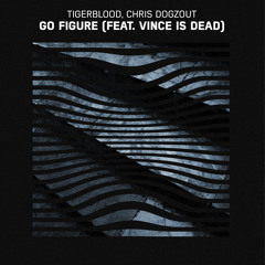 TIGERBLOOD, Chris Dogzout - Go Figure (feat. Vince Is Dead)