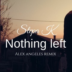 Stepa K - Nothing Left ( Alex Angeles remix )