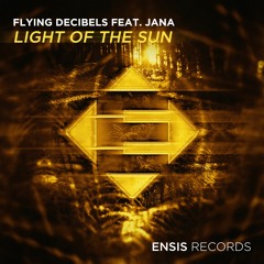 Flying Decibels feat. Jana - Light Of The Sun (OUT NOW)