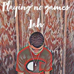 Playing No Games- Jah