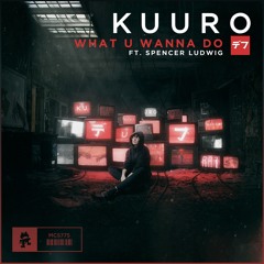 KUURO - What U Wanna Do (feat. Spencer Ludwig)