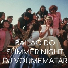 BAILAO DO SUMMER NIGHT  (DJ VOUMEMATAR)