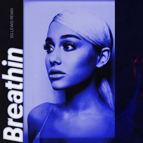 Ariana Grande - Breathin (SG Lewis Remix)