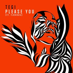 Tegi  - Please You (ft. Florenza)